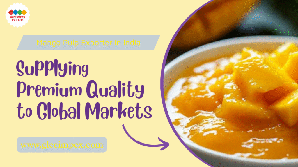 Mango Pulp Exporter in India: Supplying Premium Quality to Global Markets