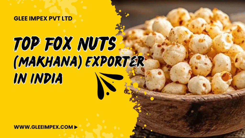  Top Fox Nuts (Makhana) Exporter in India
