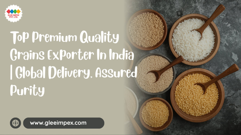 Premium Quality Grains Exporter In India