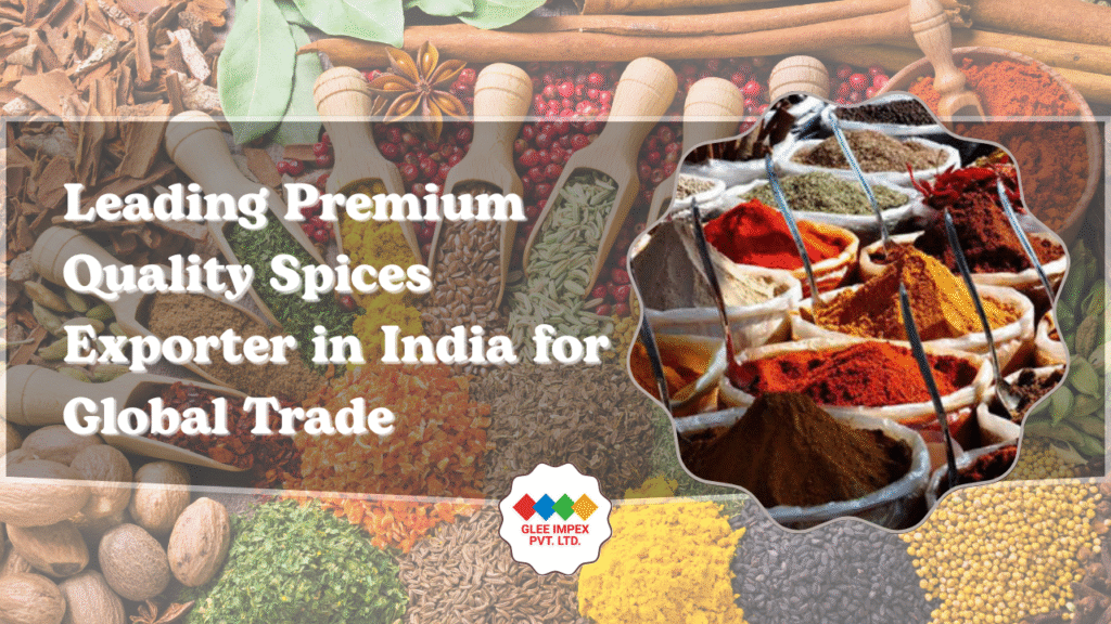 Leading Premium Quality Spices Exporter in India for Global Trade