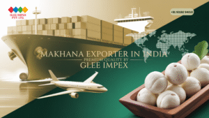 Makhana Exporter in India – Premium Quality by Glee Impex
