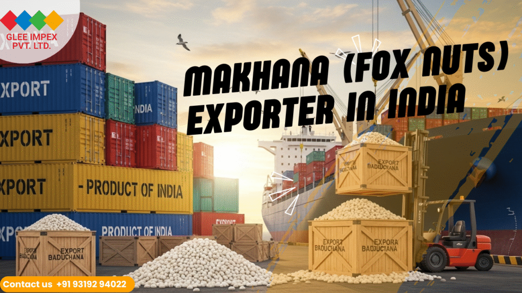 Best Makhana Exporter in India – Glee Impex Pvt. Ltd. Trusted for Premium Quality Makhana (Fox Nuts)