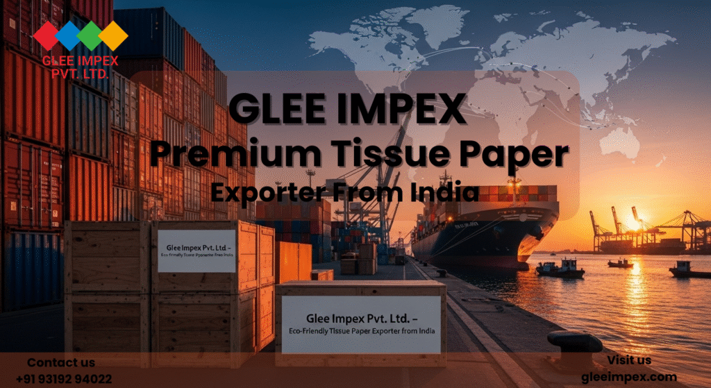 Glee Impex Pvt. Ltd. – Eco-Friendly Tissue Paper Exporter | Certified Indian Supplier for Importers and Distributors