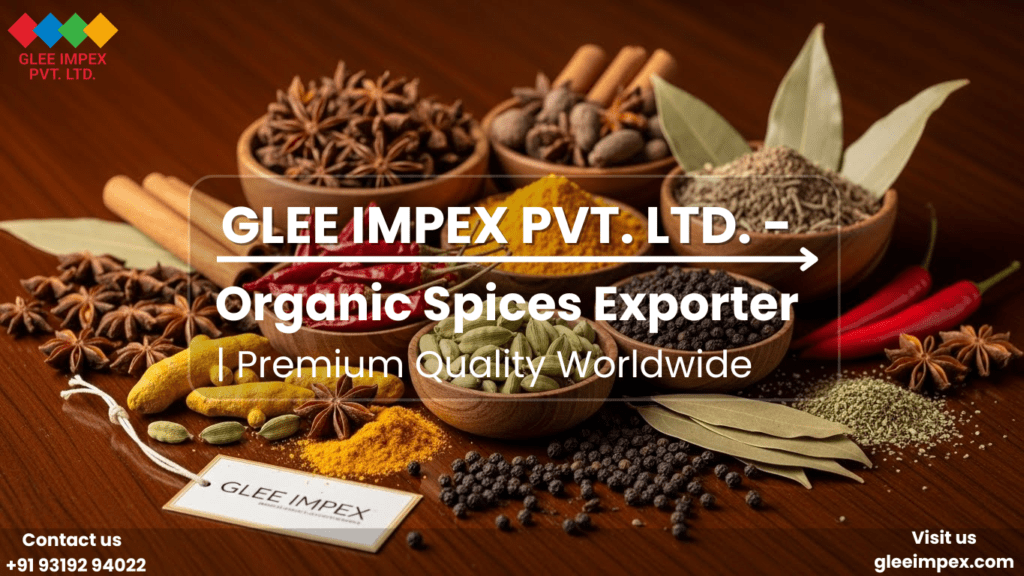 Glee Impex: Your Trusted Organic Spices Exporter for Pure Indian Flavors