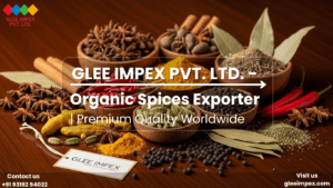 Glee Impex: Your Trusted Organic Spices Exporter for Pure Indian Flavors