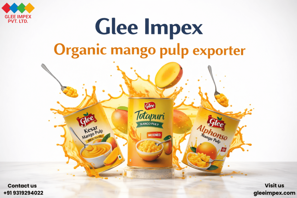 The Global Gold Standard: Why Glee Impex is the Preferred Organic Mango Pulp Exporter for Premium Food Brands