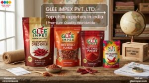 Top Chilli Exporters in India: Why Glee Impex Pvt Ltd Is the Name Global Buyers Trust