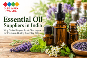 Essential Oil Suppliers in India: Why Global Buyers Trust Glee Impex for Premium Quality Essential Oils