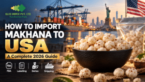 How to Import Makhana to USA from India: FDA, Labelling, Duties & Shipping (2026) – 35,000+ B2B Orders, 25+ Countries